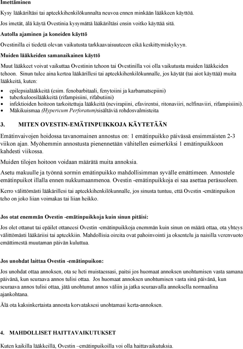 Muiden lääkkeiden samanaikainen käyttö Muut lääkkeet voivat vaikuttaa Ovestinin tehoon tai Ovestinilla voi olla vaikutusta muiden lääkkeiden tehoon.