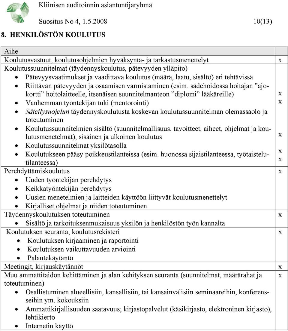 (määrä, laatu, sisältö) eri tehtävissä Riittävän pätevyyden ja osaamisen varmistaminen (esim.