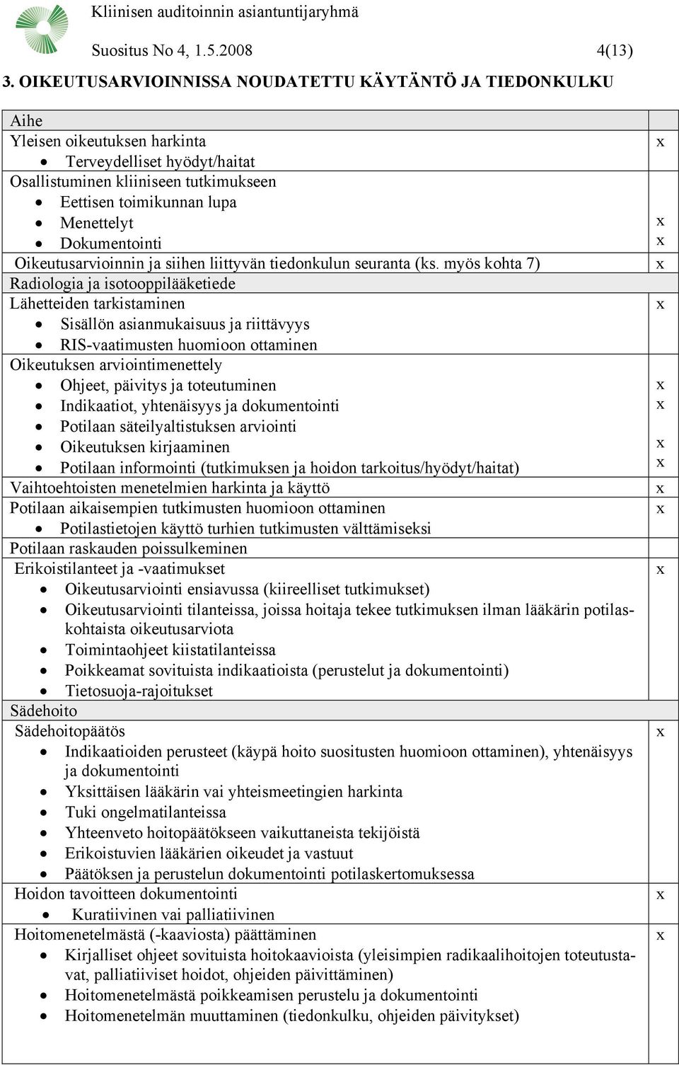 Dokumentointi Oikeutusarvioinnin ja siihen liittyvän tiedonkulun seuranta (ks.