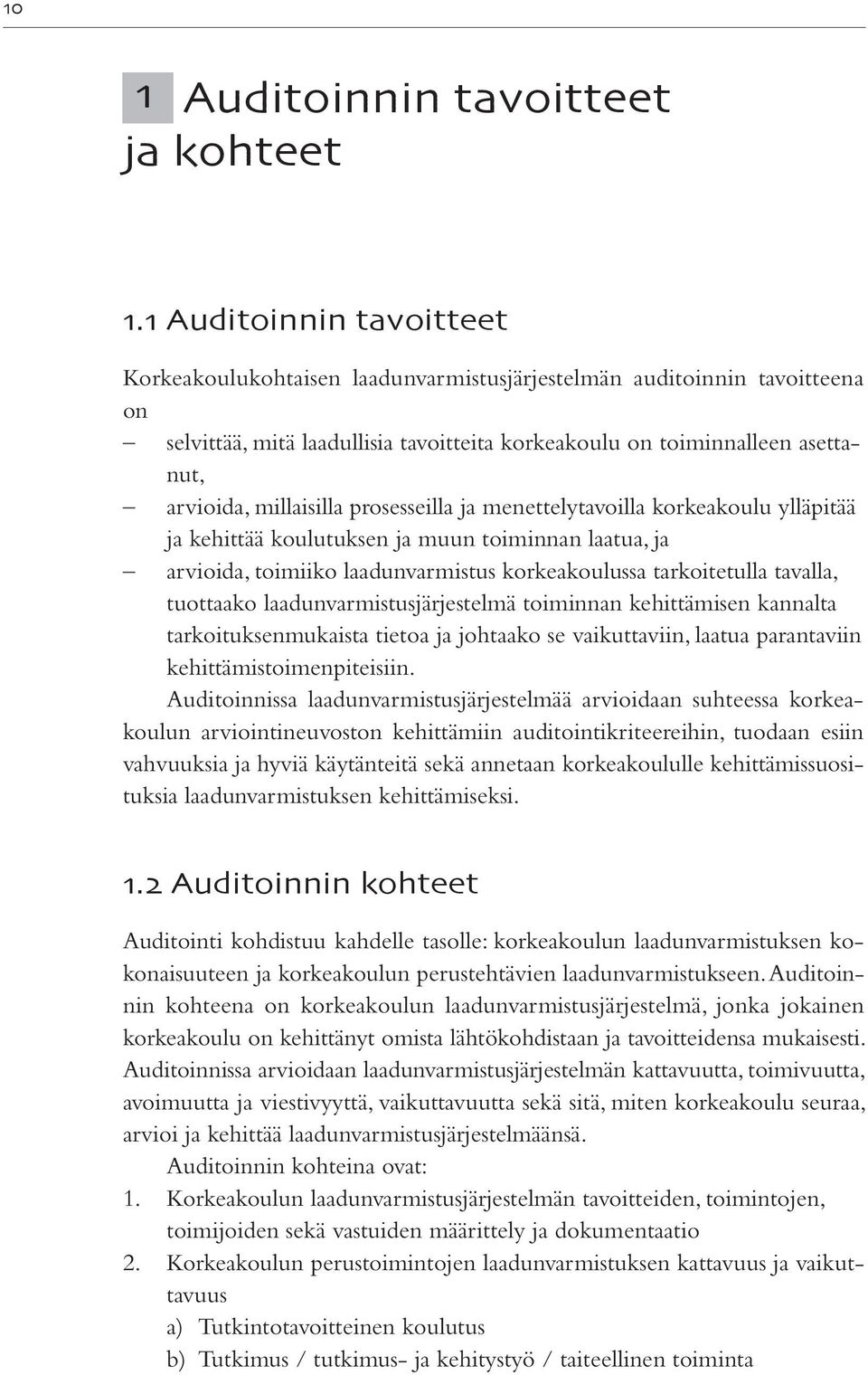 millaisilla prosesseilla ja menettelytavoilla korkeakoulu ylläpitää ja kehittää koulutuksen ja muun toiminnan laatua, ja arvioida, toimiiko laadunvarmistus korkeakoulussa tarkoitetulla tavalla,