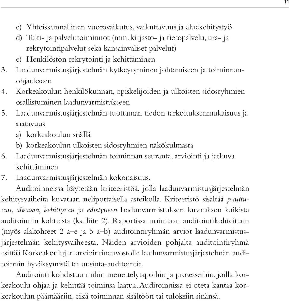 Laadunvarmistusjärjestelmän kytkeytyminen johtamiseen ja toiminnanohjaukseen 4. Korkeakoulun henkilökunnan, opiskelijoiden ja ulkoisten sidosryhmien osallistuminen laadunvarmistukseen 5.