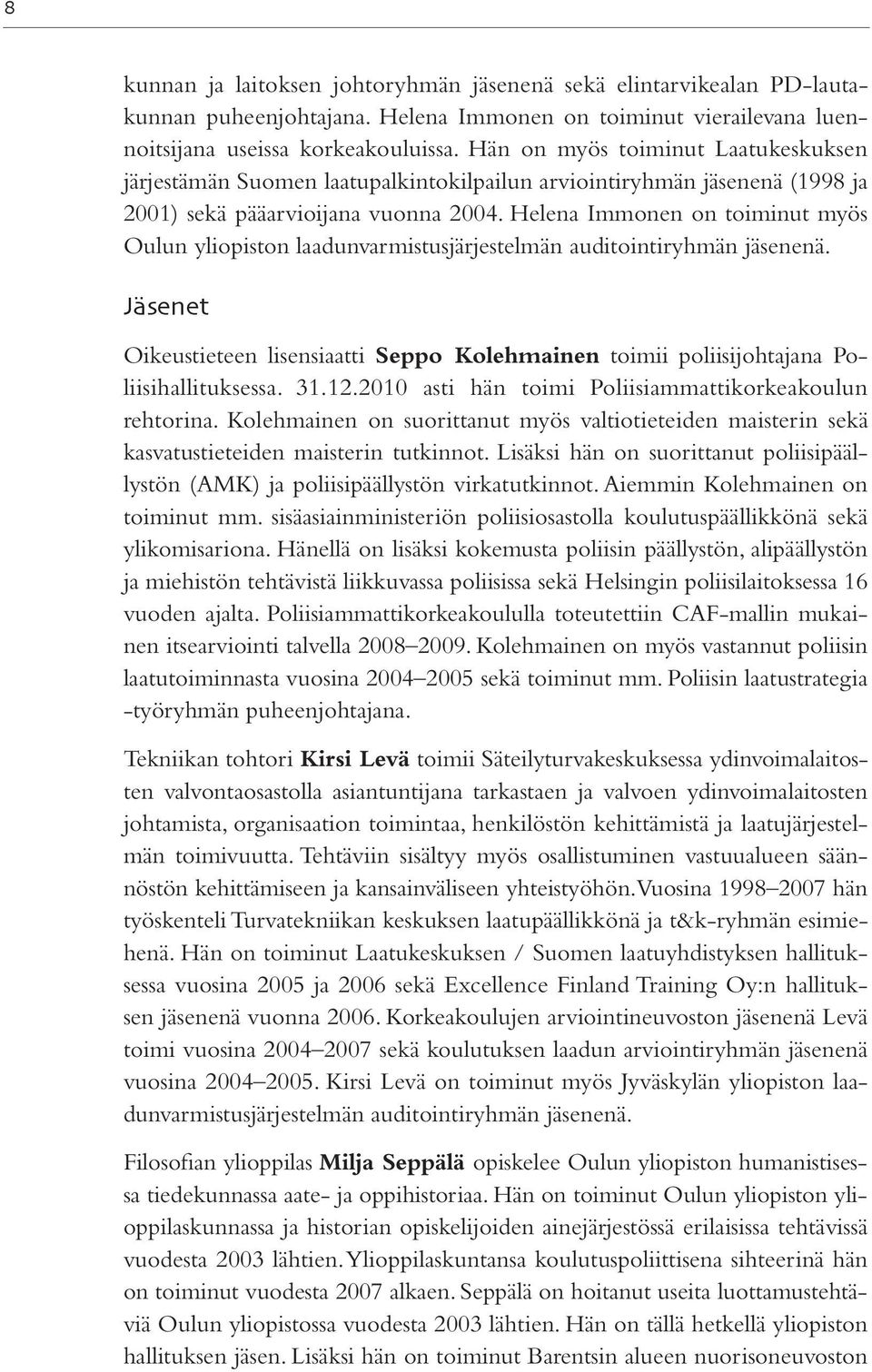 Helena Immonen on toiminut myös Oulun yliopiston laadunvarmistusjärjestelmän auditointiryhmän jäsenenä.