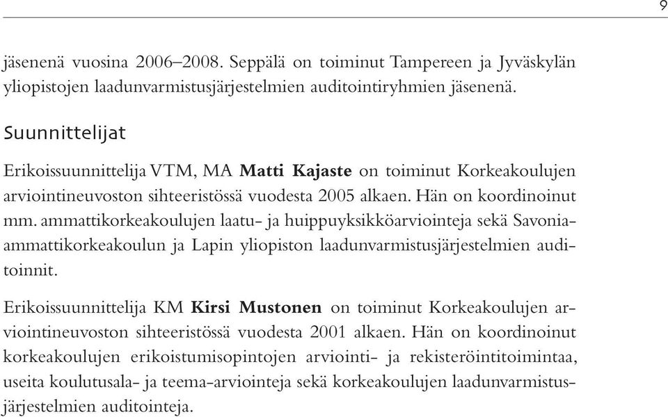 ammattikorkeakoulujen laatu- ja huippuyksikköarviointeja sekä Savoniaammattikorkeakoulun ja Lapin yliopiston laadunvarmistusjärjestelmien auditoinnit.