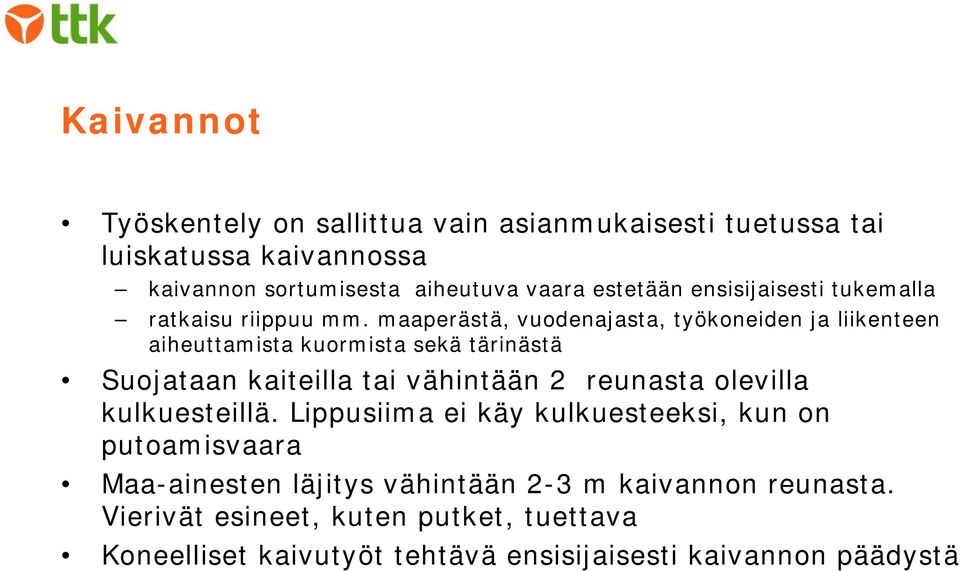 maaperästä, vuodenajasta, työkoneiden ja liikenteen aiheuttamista kuormista sekä tärinästä Suojataan kaiteilla tai vähintään 2 reunasta