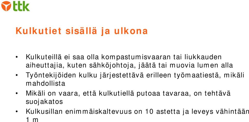 järjestettävä erilleen työmaatiestä, mikäli mahdollista Mikäli on vaara, että kulkutiellä