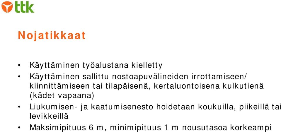 kertaluontoisena kulkutienä (kädet vapaana) Liukumisen- ja kaatumisenesto