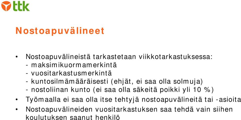 kunto (ei saa olla säkeitä poikki yli 10 %) Työmaalla ei saa olla itse tehtyjä