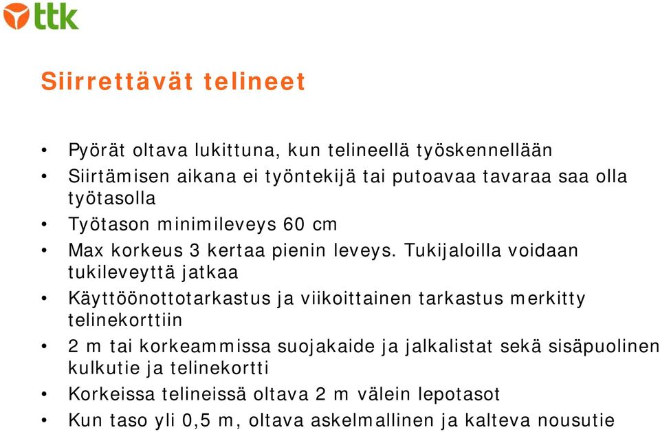 Tukijaloilla voidaan tukileveyttä jatkaa Käyttöönottotarkastus ja viikoittainen tarkastus merkitty telinekorttiin 2 m tai