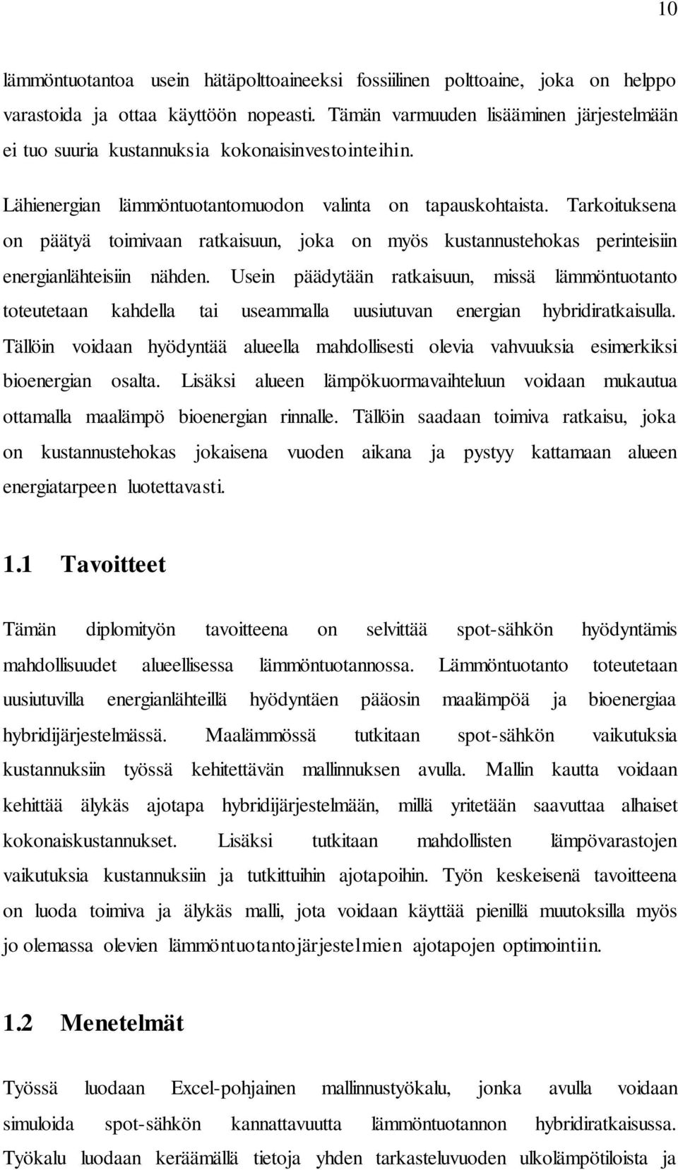 Tarkoituksena on päätyä toimivaan ratkaisuun, joka on myös kustannustehokas perinteisiin energianlähteisiin nähden.