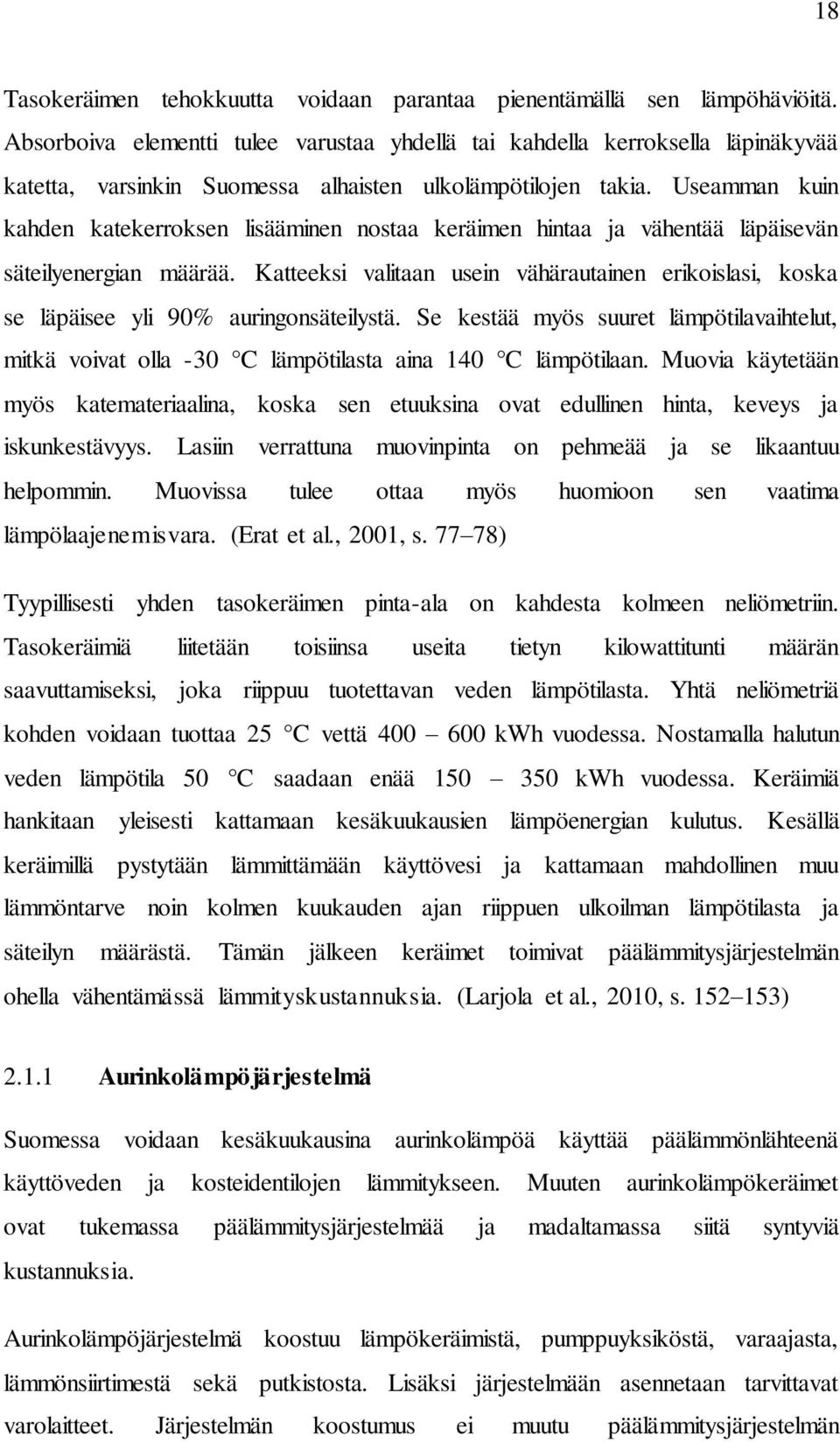 Useamman kuin kahden katekerroksen lisääminen nostaa keräimen hintaa ja vähentää läpäisevän säteilyenergian määrää.