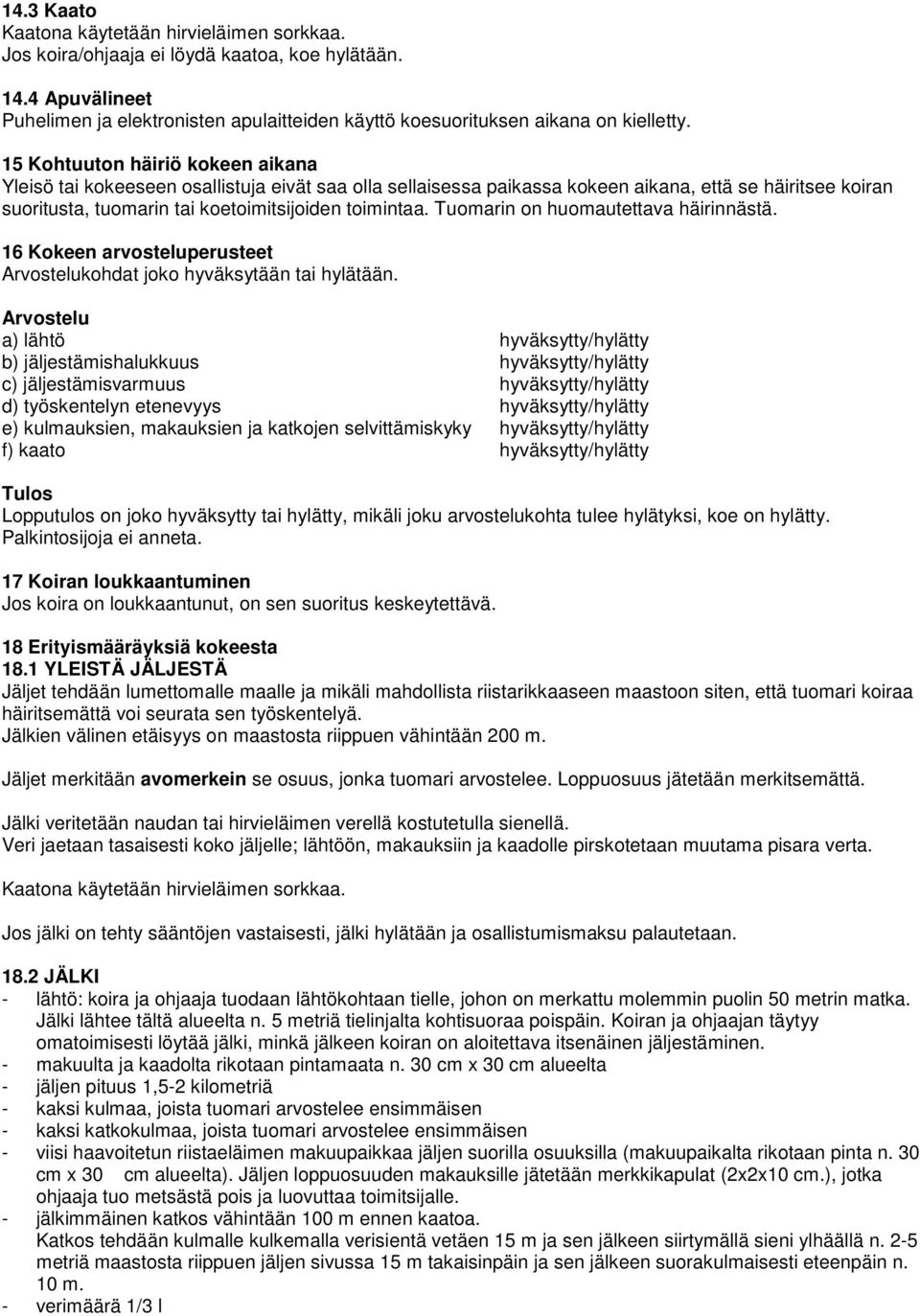 Tuomarin on huomautettava häirinnästä. 16 Kokeen arvosteluperusteet Arvostelukohdat joko hyväksytään tai hylätään.