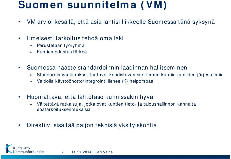 kuntiin ja niiden järjestelmiin» Valtiolla käyttöönotto/integrointi lienee (?) helpompaa.