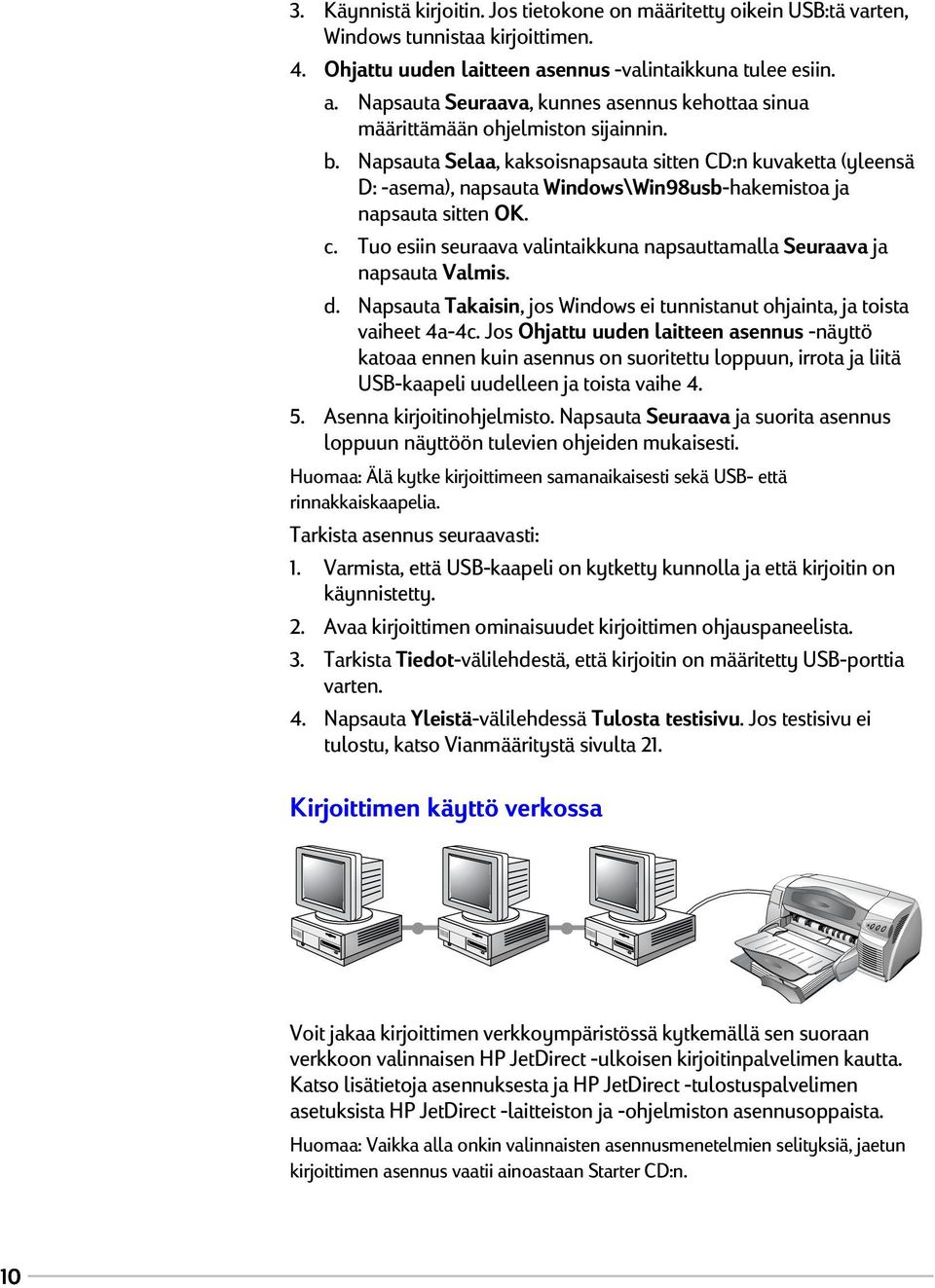 Napsauta Selaa, kaksoisnapsauta sitten CD:n kuvaketta (yleensä D: -asema), napsauta Windows\Win98usb-hakemistoa ja napsauta sitten OK. c.