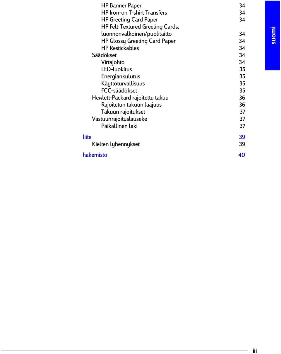 LED-luokitus 35 Energiankulutus 35 Käyttöturvallisuus 35 FCC-säädökset 35 Hewlett-Packard rajoitettu takuu 36 Rajoitetun