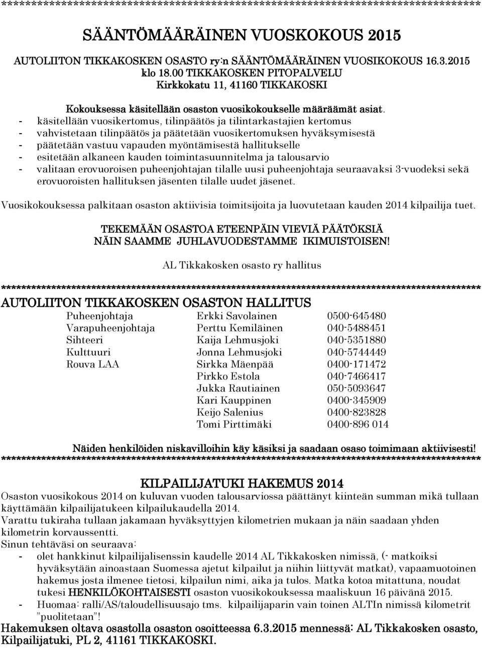 - käsitellään vuosikertomus, tilinpäätös ja tilintarkastajien kertomus - vahvistetaan tilinpäätös ja päätetään vuosikertomuksen hyväksymisestä - päätetään vastuu vapauden myöntämisestä hallitukselle