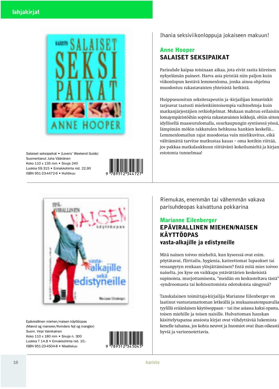 Salaiset seksipaikat (Lovers Weekend Guide) Suomentanut Juha Väänänen Koko 110 x 135 mm Sivuja 240 Luokka 59.315 Ennakkohinta nid.