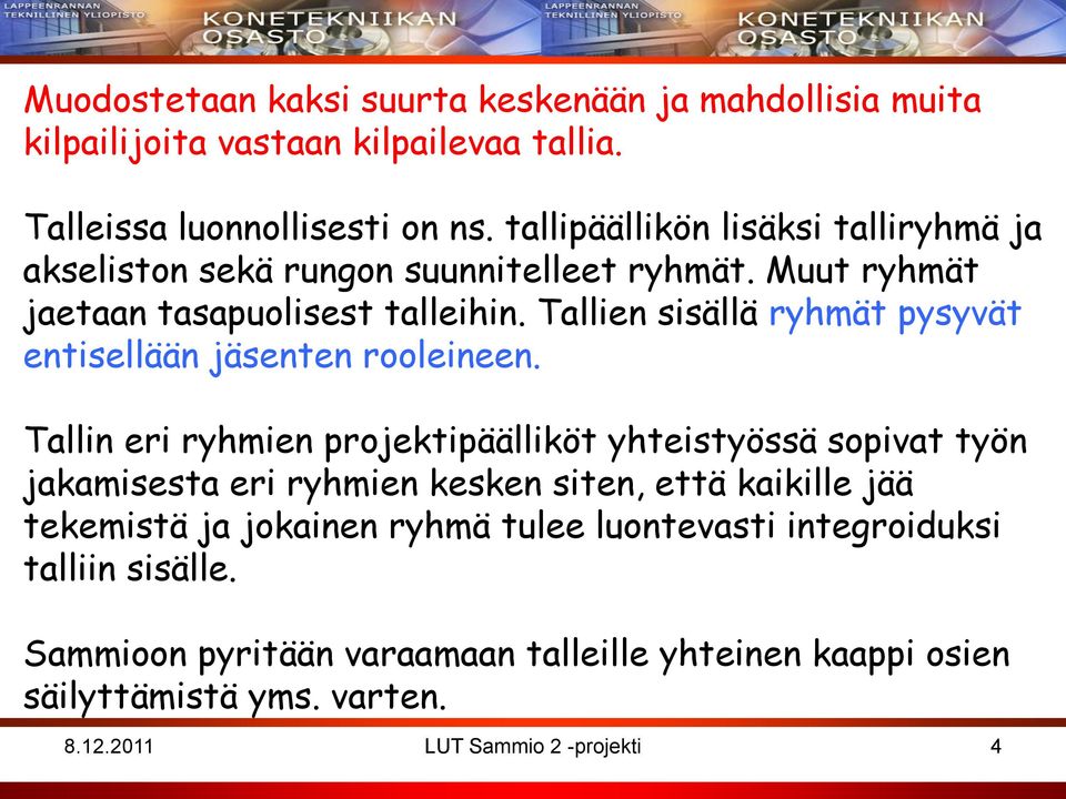 Tallien sisällä ryhmät pysyvät entisellään jäsenten rooleineen.