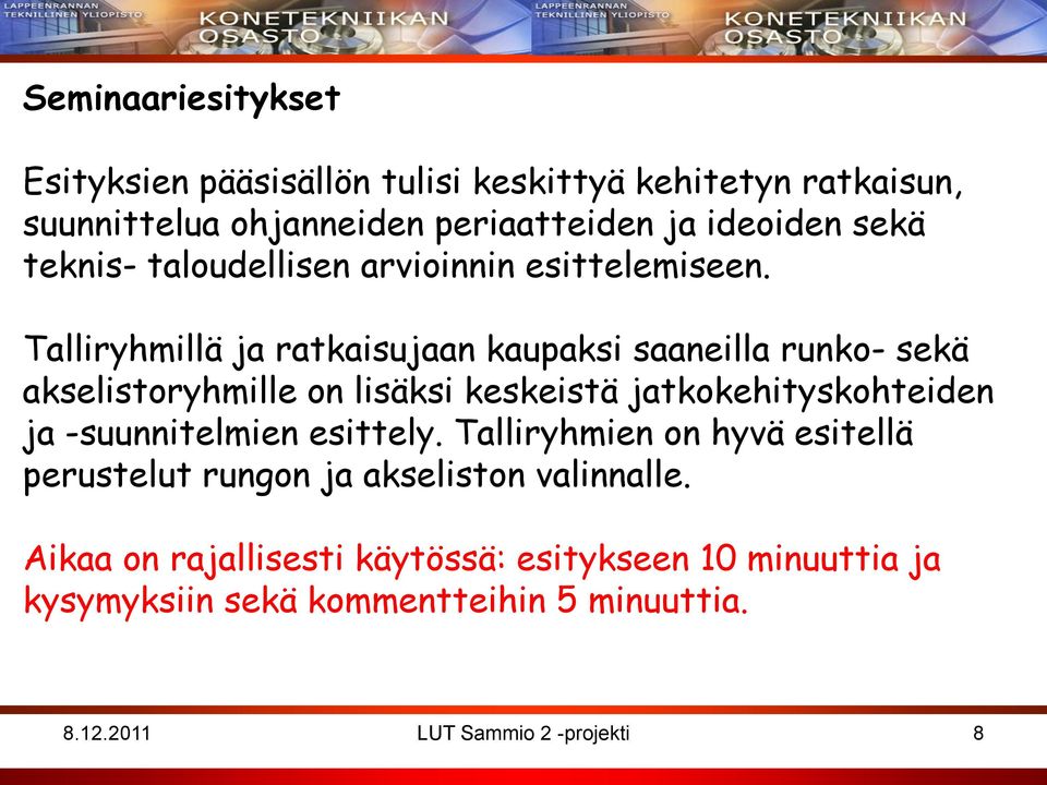 Talliryhmillä ja ratkaisujaan kaupaksi saaneilla runko- sekä akselistoryhmille on lisäksi keskeistä jatkokehityskohteiden ja