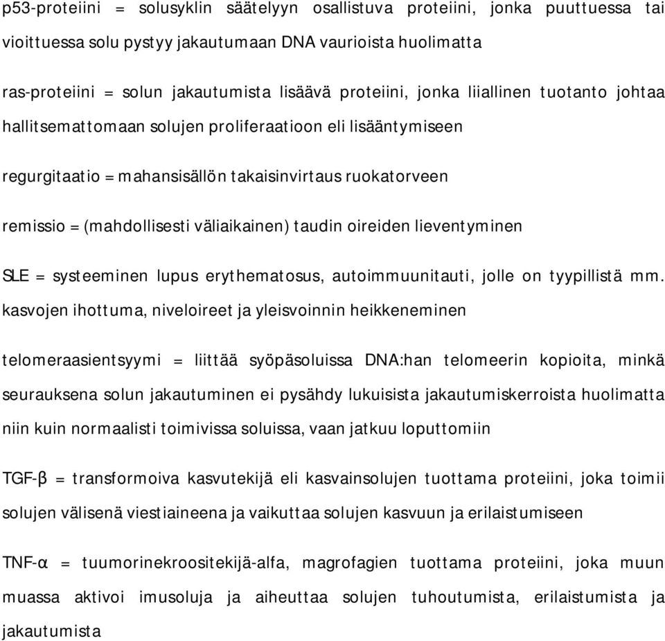 oireiden lieventyminen SLE = systeeminen lupus erythematosus, autoimmuunitauti, jolle on tyypillistä mm.