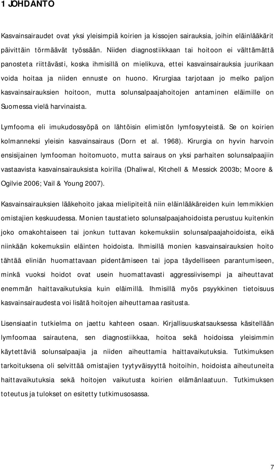 Kirurgiaa tarjotaan jo melko paljon kasvainsairauksien hoitoon, mutta solunsalpaajahoitojen antaminen eläimille on Suomessa vielä harvinaista.