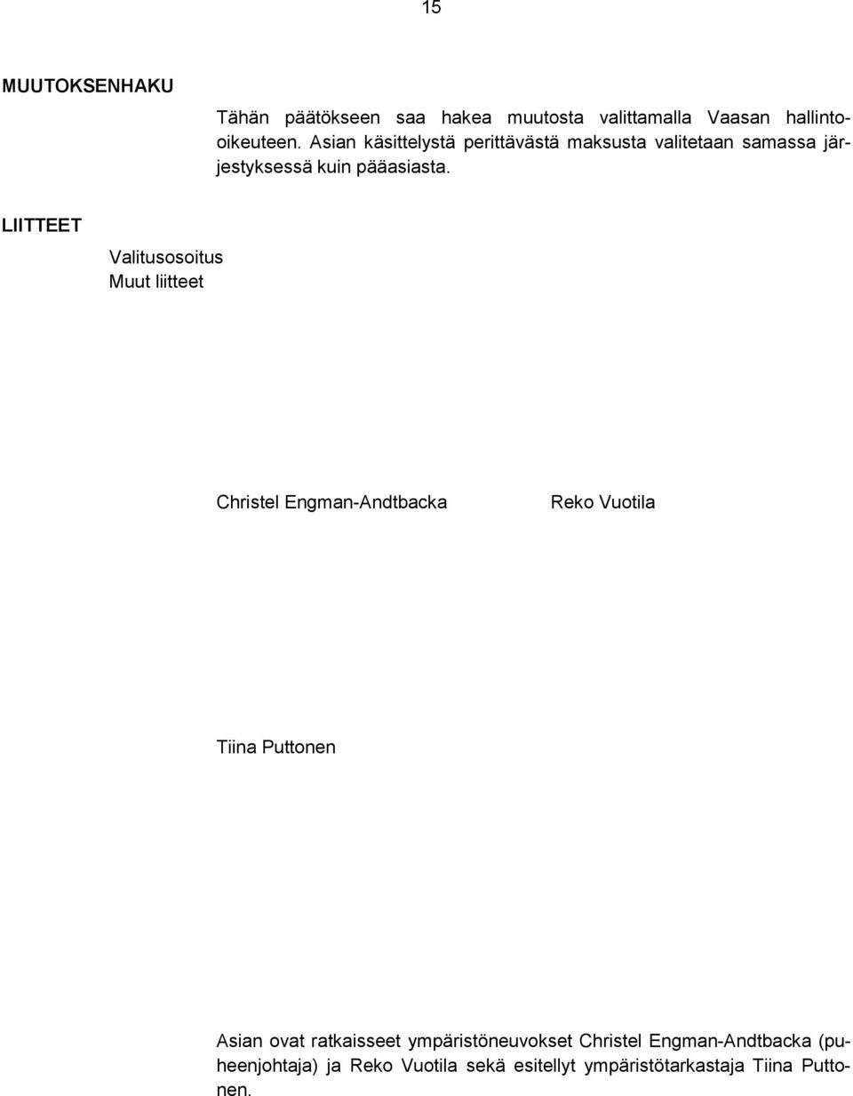 LIITTEET Valitusosoitus Muut liitteet Christel Engman-Andtbacka Reko Vuotila Tiina Puttonen Asian ovat