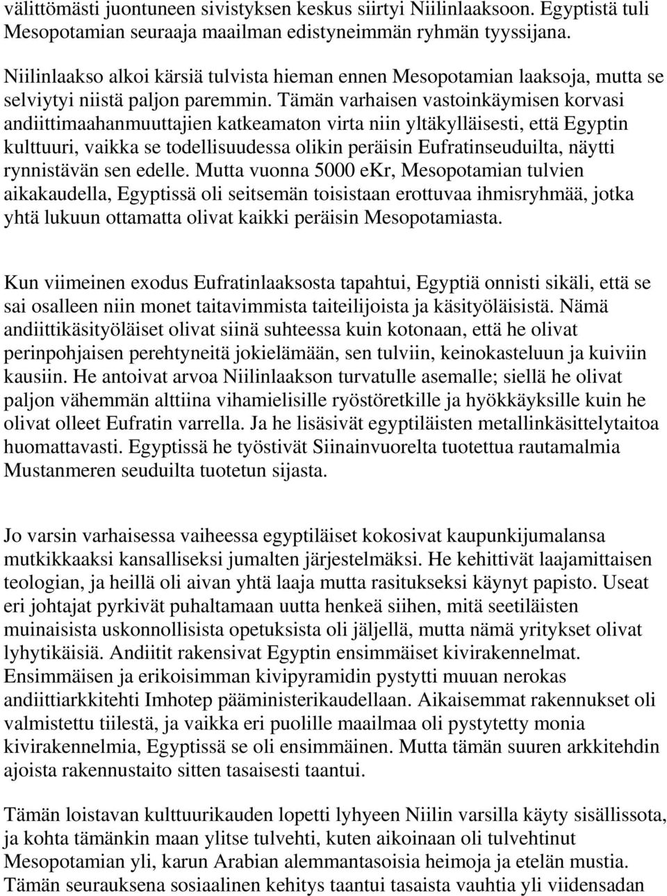 Tämän varhaisen vastoinkäymisen korvasi andiittimaahanmuuttajien katkeamaton virta niin yltäkylläisesti, että Egyptin kulttuuri, vaikka se todellisuudessa olikin peräisin Eufratinseuduilta, näytti