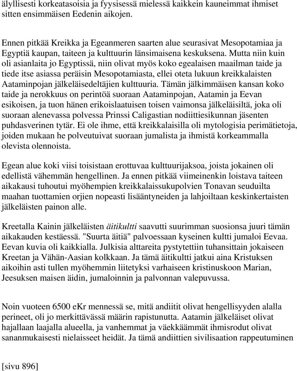 Mutta niin kuin oli asianlaita jo Egyptissä, niin olivat myös koko egealaisen maailman taide ja tiede itse asiassa peräisin Mesopotamiasta, ellei oteta lukuun kreikkalaisten Aataminpojan