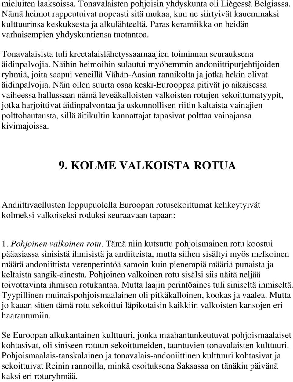 Näihin heimoihin sulautui myöhemmin andoniittipurjehtijoiden ryhmiä, joita saapui veneillä Vähän-Aasian rannikolta ja jotka hekin olivat äidinpalvojia.