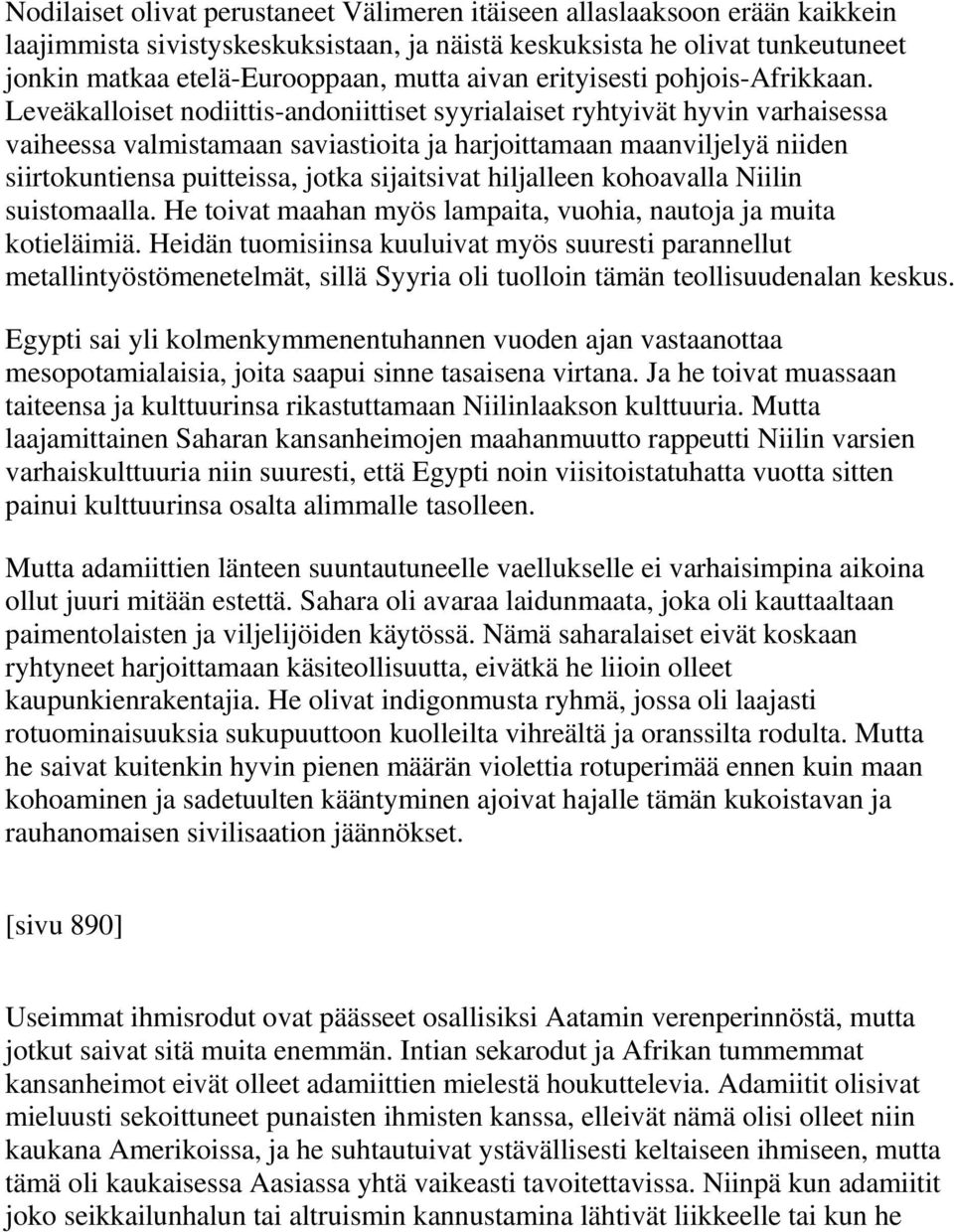 Leveäkalloiset nodiittis-andoniittiset syyrialaiset ryhtyivät hyvin varhaisessa vaiheessa valmistamaan saviastioita ja harjoittamaan maanviljelyä niiden siirtokuntiensa puitteissa, jotka sijaitsivat