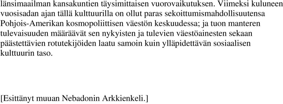 Pohjois-Amerikan kosmopoliittisen väestön keskuudessa; ja tuon manteren tulevaisuuden määräävät sen