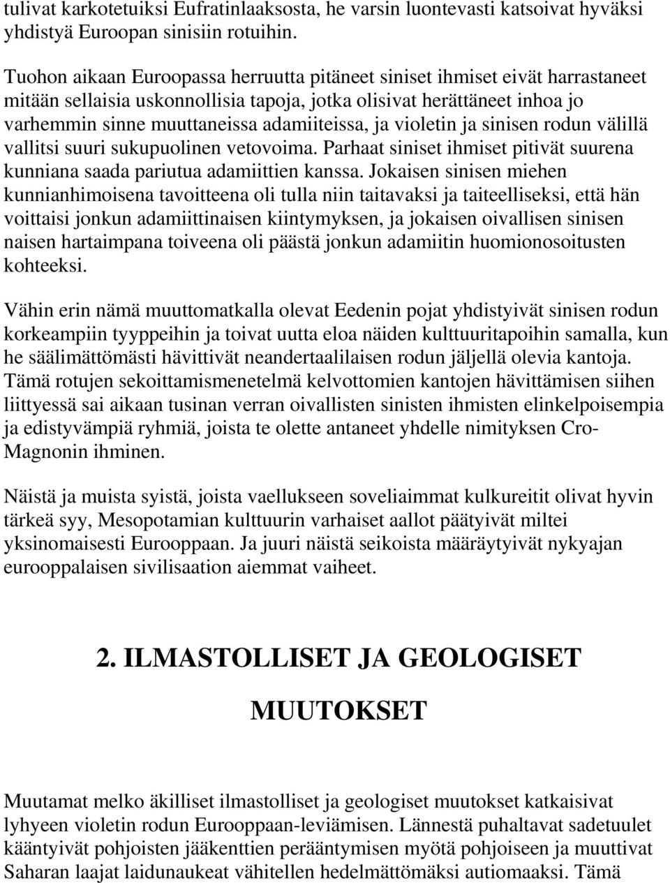 violetin ja sinisen rodun välillä vallitsi suuri sukupuolinen vetovoima. Parhaat siniset ihmiset pitivät suurena kunniana saada pariutua adamiittien kanssa.