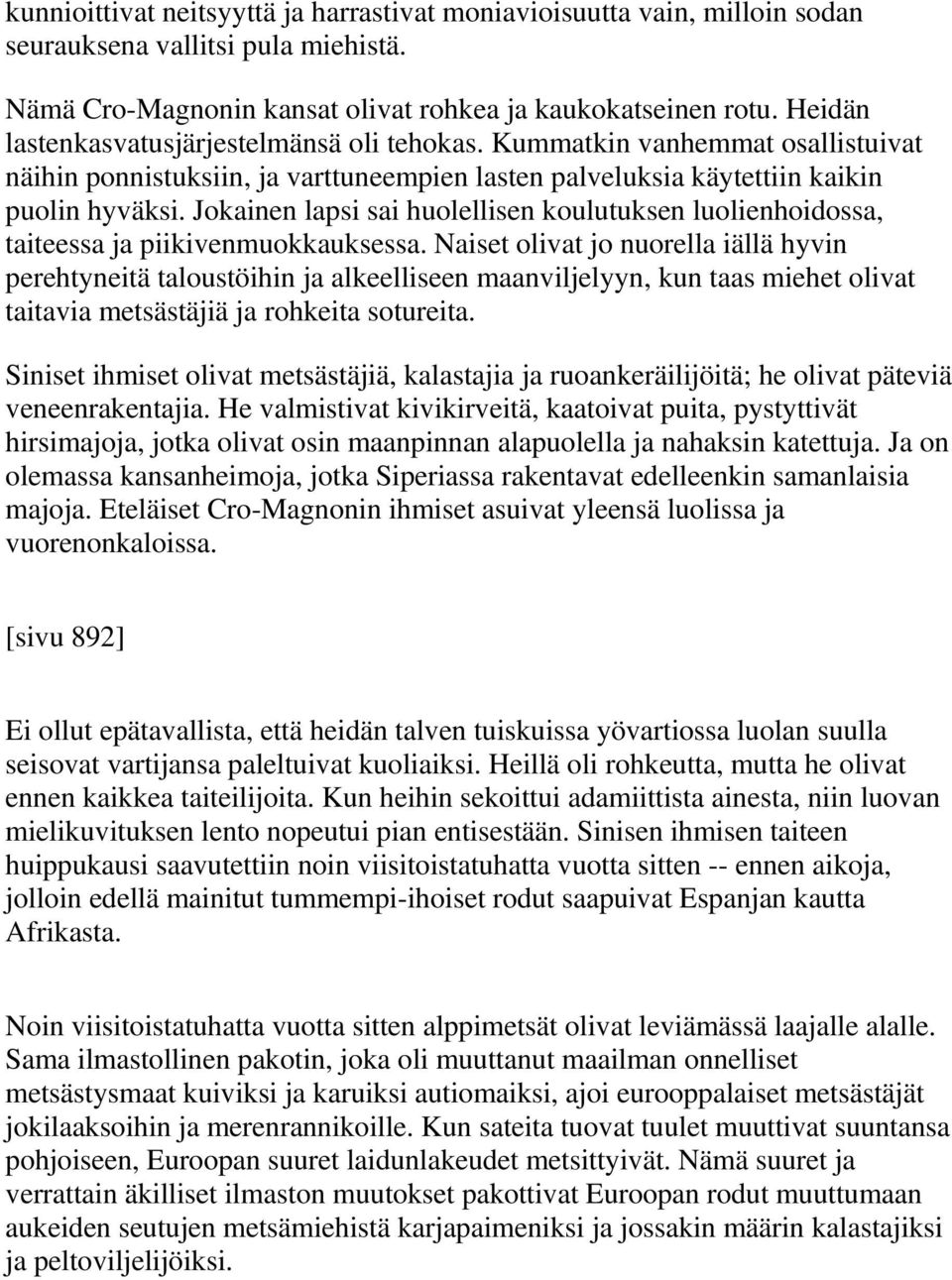 Jokainen lapsi sai huolellisen koulutuksen luolienhoidossa, taiteessa ja piikivenmuokkauksessa.