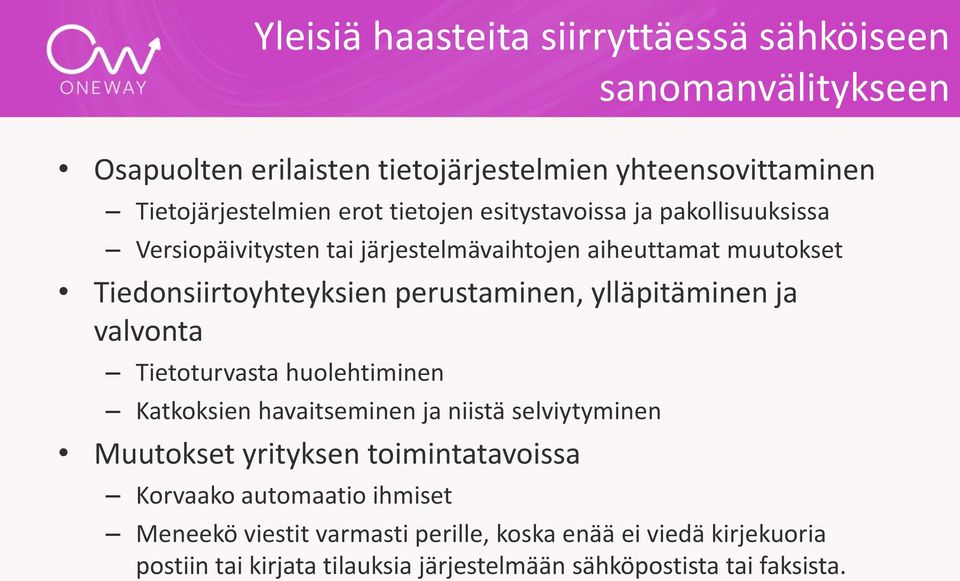 ylläpitäminen ja valvonta Tietoturvasta huolehtiminen Katkoksien havaitseminen ja niistä selviytyminen Muutokset yrityksen toimintatavoissa Korvaako