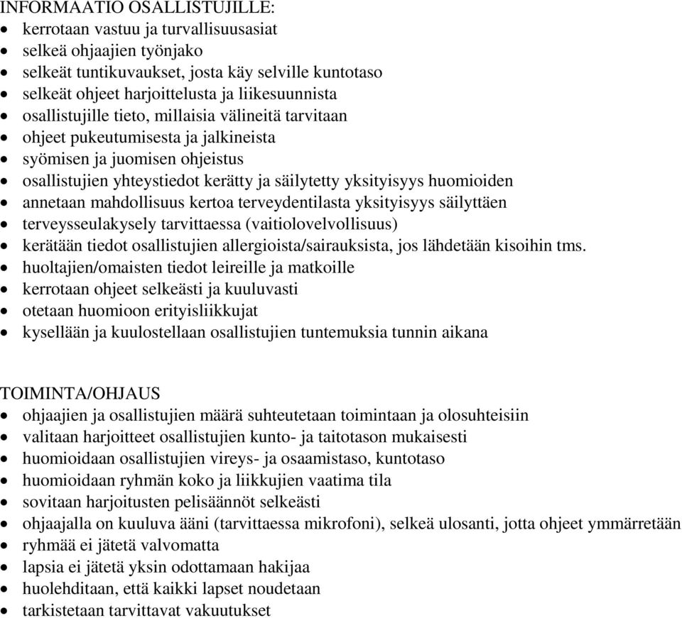 annetaan mahdollisuus kertoa terveydentilasta yksityisyys säilyttäen terveysseulakysely tarvittaessa (vaitiolovelvollisuus) kerätään tiedot osallistujien allergioista/sairauksista, jos lähdetään