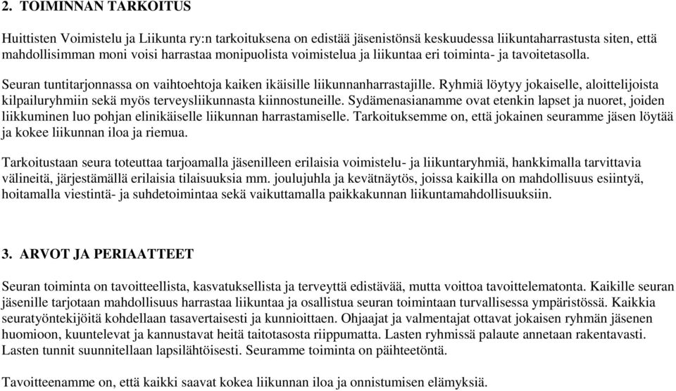 Ryhmiä löytyy jokaiselle, aloittelijoista kilpailuryhmiin sekä myös terveysliikunnasta kiinnostuneille.