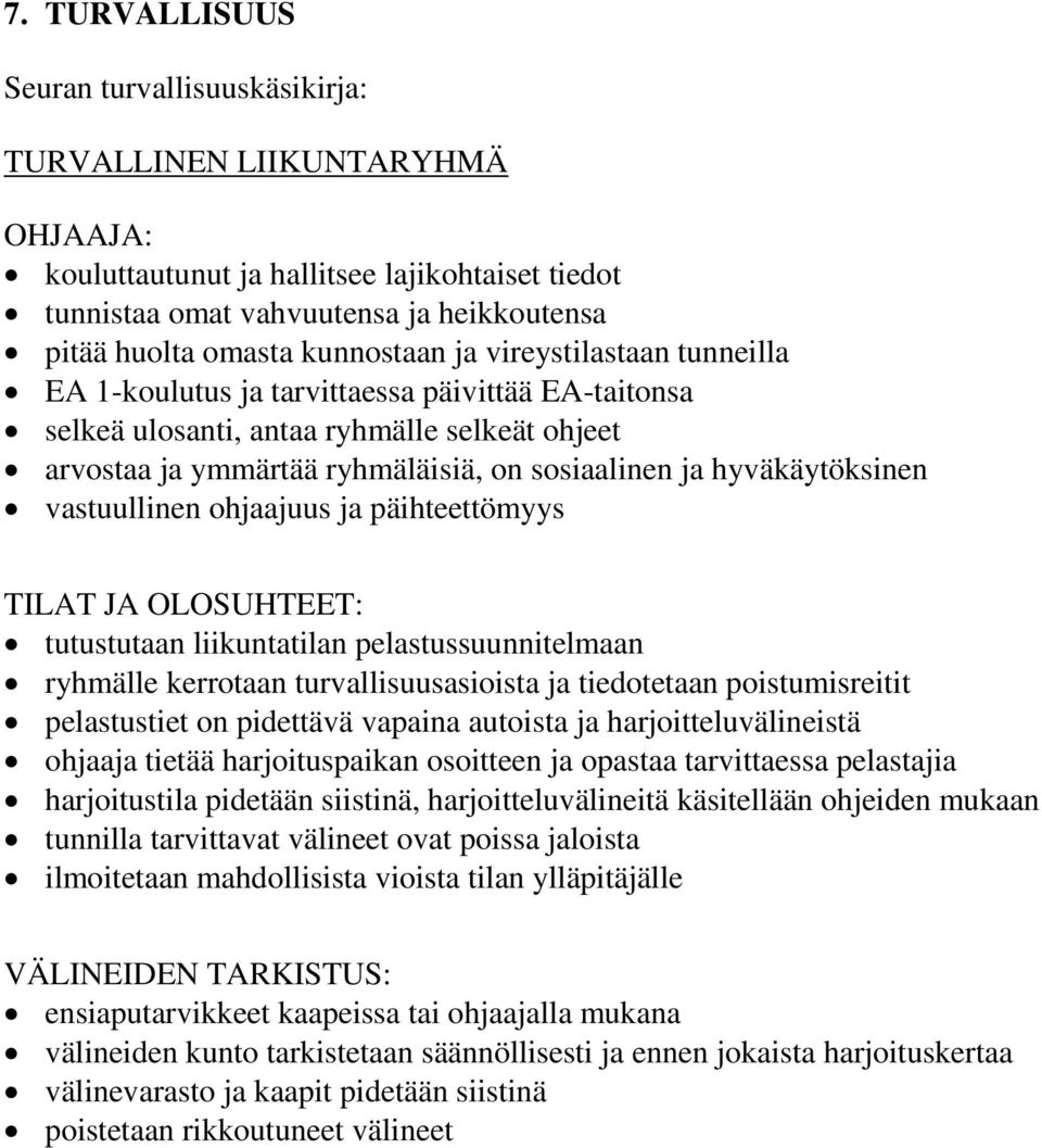 hyväkäytöksinen vastuullinen ohjaajuus ja päihteettömyys TILAT JA OLOSUHTEET: tutustutaan liikuntatilan pelastussuunnitelmaan ryhmälle kerrotaan turvallisuusasioista ja tiedotetaan poistumisreitit