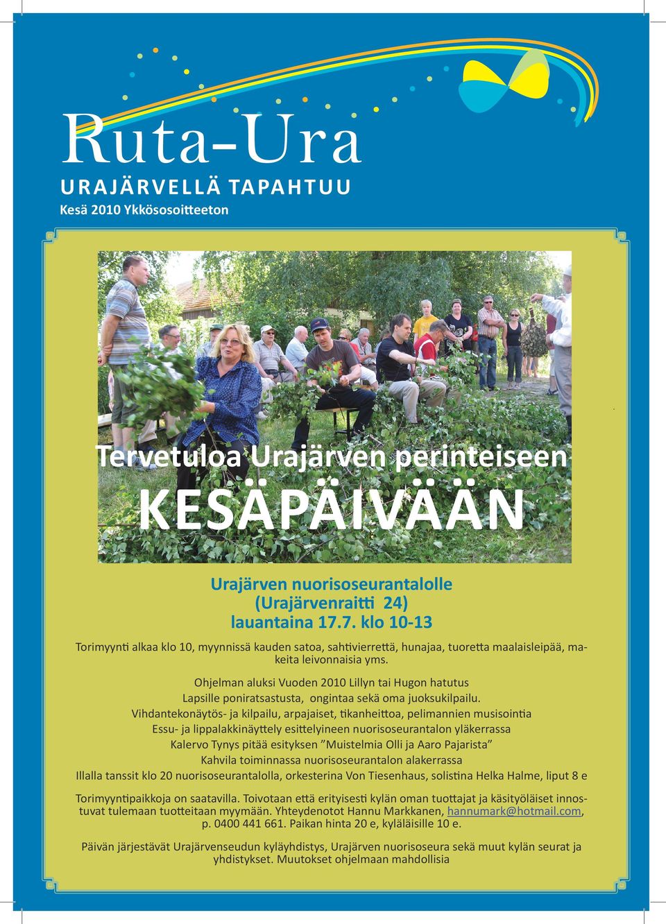 Ohjelman aluksi Vuoden 2010 Lillyn tai Hugon hatutus Lapsille poniratsastusta, ongintaa sekä oma juoksukilpailu.