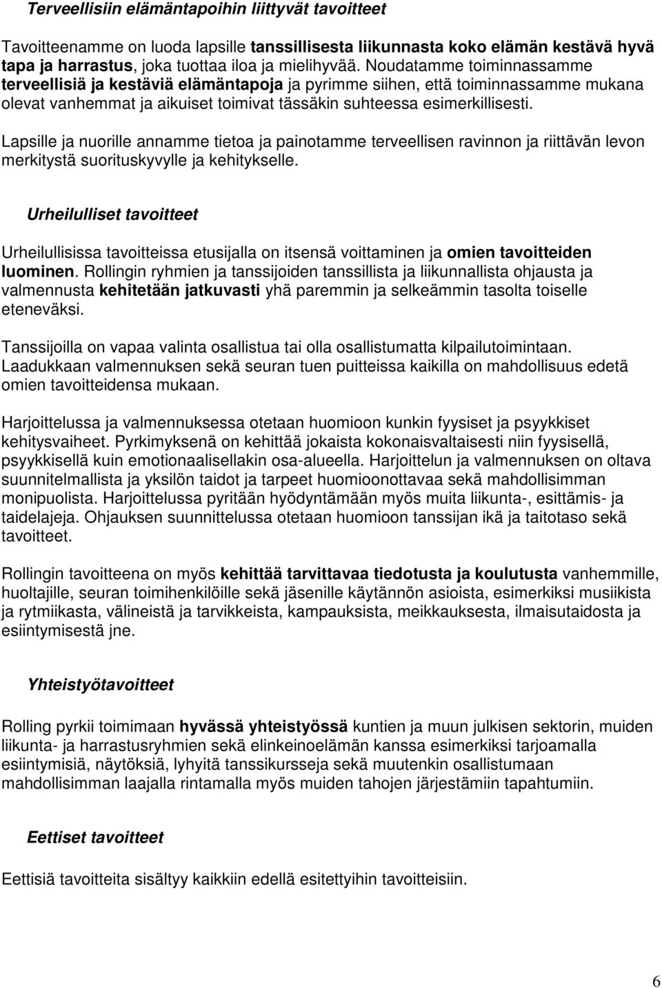 Lapsille ja nuorille annamme tietoa ja painotamme terveellisen ravinnon ja riittävän levon merkitystä suorituskyvylle ja kehitykselle.