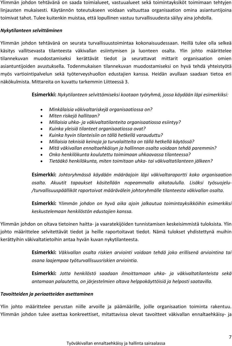 Nykytilanteen selvittäminen Ylimmän johdon tehtävänä on seurata turvallisuustoimintaa kokonaisuudessaan.