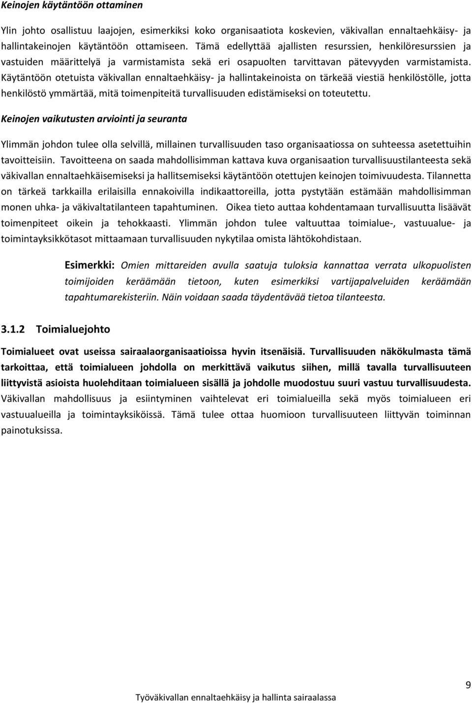 Käytäntöön otetuista väkivallan ennaltaehkäisy- ja hallintakeinoista on tärkeää viestiä henkilöstölle, jotta henkilöstö ymmärtää, mitä toimenpiteitä turvallisuuden edistämiseksi on toteutettu.