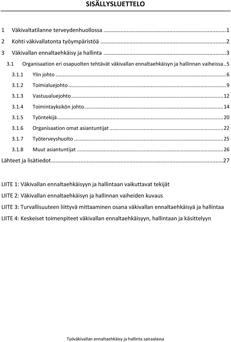 .. 14 3.1.5 Työntekijä... 20 3.1.6 Organisaation omat asiantuntijat... 22 3.1.7 Työterveyshuolto... 25 3.1.8 Muut asiantuntijat... 26 Lähteet ja lisätiedot.