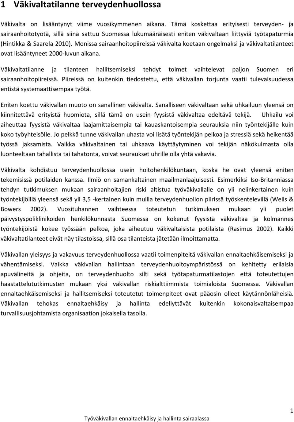 Monissa sairaanhoitopiireissä väkivalta koetaan ongelmaksi ja väkivaltatilanteet ovat lisääntyneet 2000-luvun aikana.