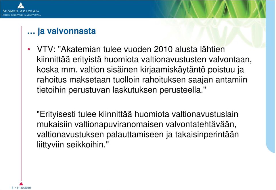 valtion sisäinen kirjaamiskäytäntö poistuu ja rahoitus maksetaan tuolloin rahoituksen saajan antamiin tietoihin