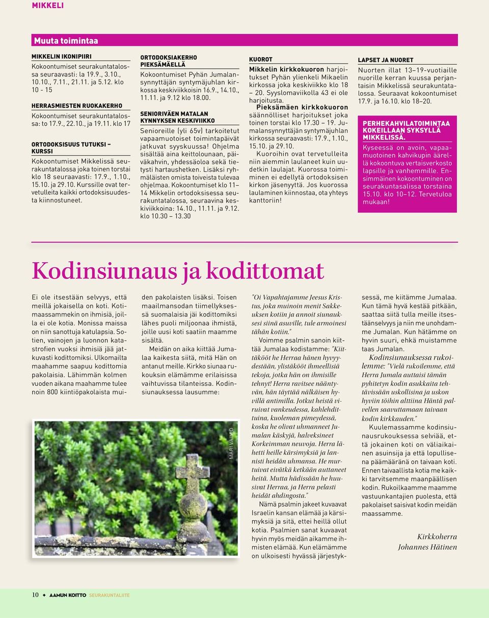 klo 17 ORTODOKSISUUS TUTUKSI KURSSI Kokoontumiset Mikkelissä seurakuntatalossa joka toinen torstai klo 18 seuraavasti: 17.9., 1.10., 15.10. ja 29.10. Kurssille ovat tervetulleita kaikki ortodoksisuudesta kiinnostuneet.