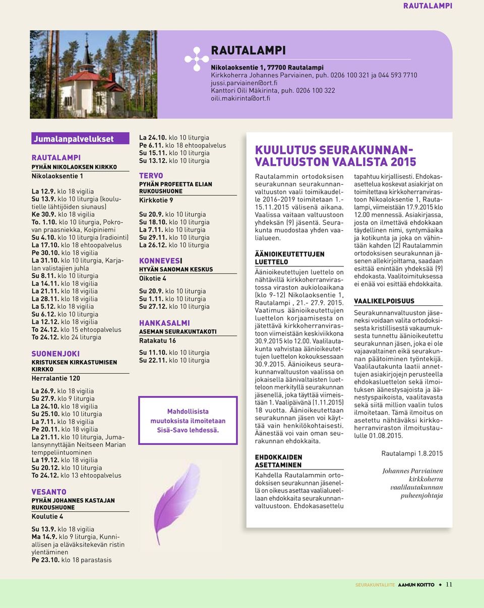 1.10. klo 10 liturgia, Pokrovan praasniekka, Koipiniemi Su 4.10. klo 10 liturgia (radiointi) La 17.10. klo 18 ehtoopalvelus Pe 30.10. klo 18 vigilia La 31.10. klo 10 liturgia, Karjalan valistajien juhla Su 8.