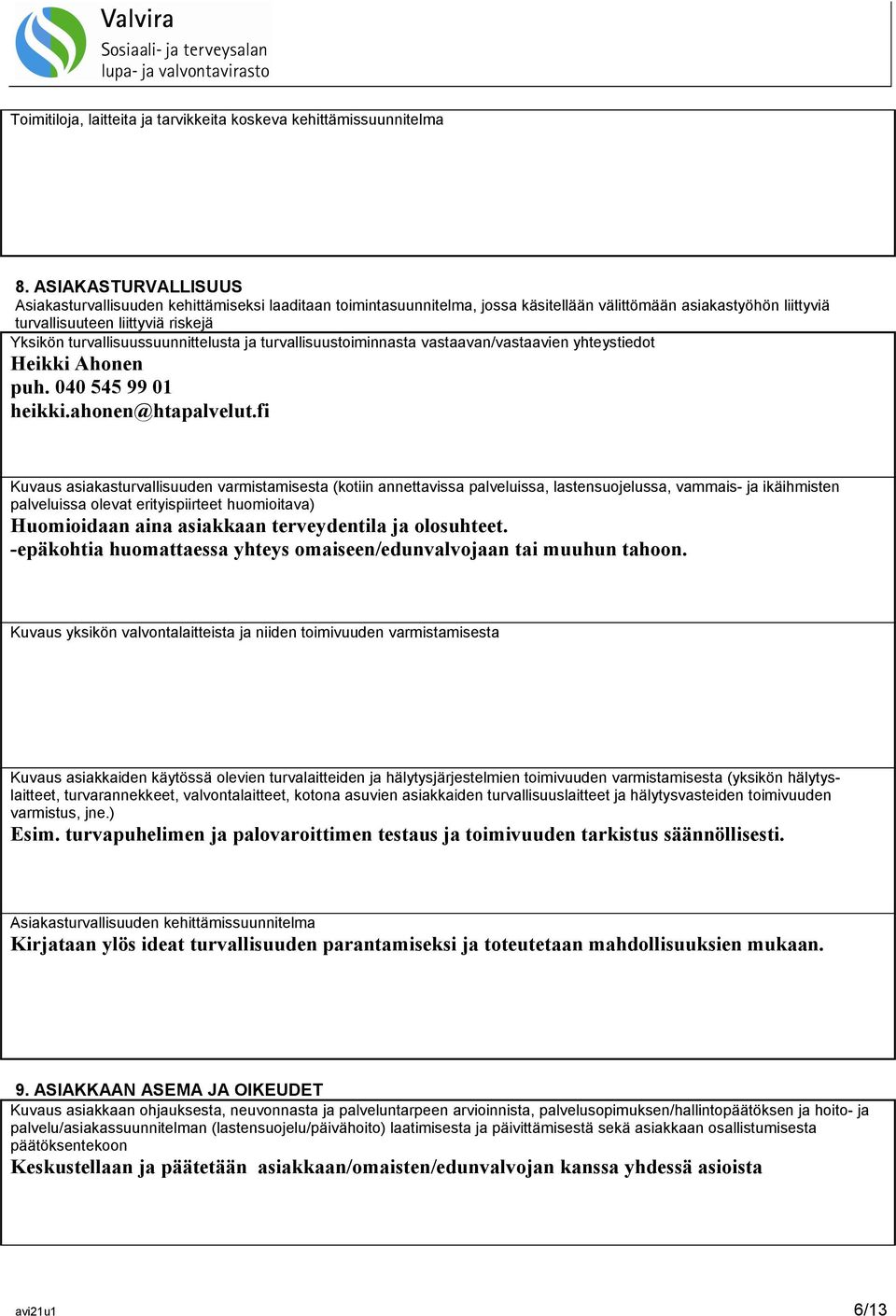 turvallisuussuunnittelusta ja turvallisuustoiminnasta vastaavan/vastaavien yhteystiedot Heikki Ahonen puh. 040 545 99 01 heikki.ahonen@htapalvelut.