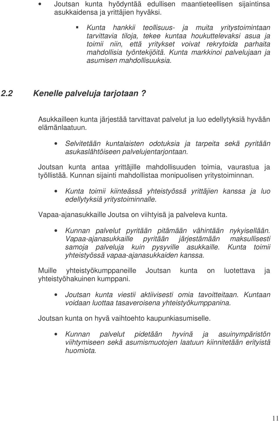 Kunta markkinoi palvelujaan ja asumisen mahdollisuuksia. 2.2 Kenelle palveluja tarjotaan? Asukkailleen kunta järjestää tarvittavat palvelut ja luo edellytyksiä hyvään elämänlaatuun.