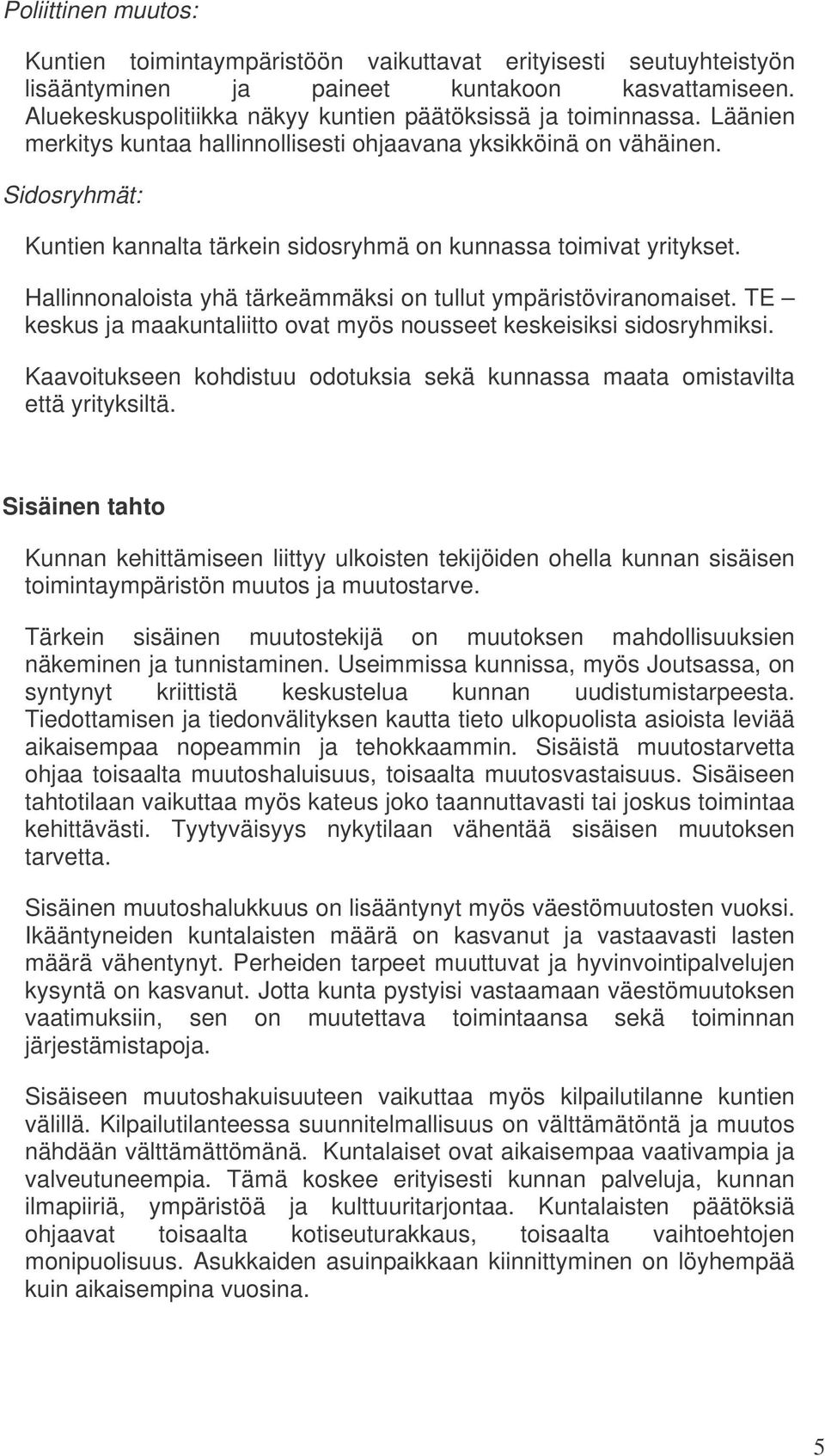 Sidosryhmät: Kuntien kannalta tärkein sidosryhmä on kunnassa toimivat yritykset. Hallinnonaloista yhä tärkeämmäksi on tullut ympäristöviranomaiset.