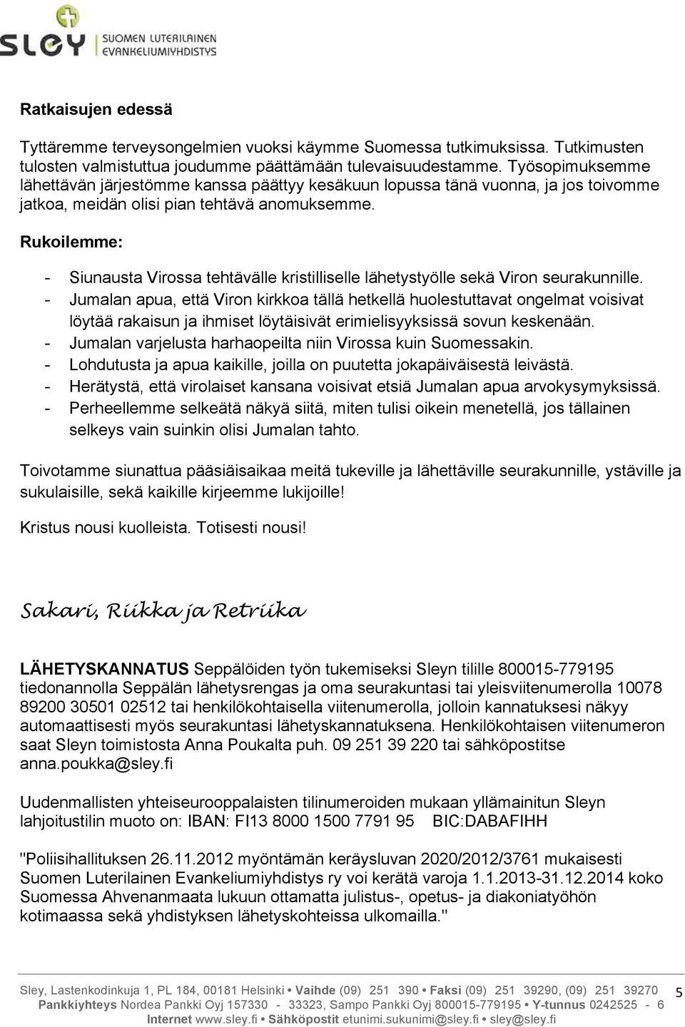 Rukoilemme: - Siunausta Virossa tehtävälle kristilliselle lähetystyölle sekä Viron seurakunnille.