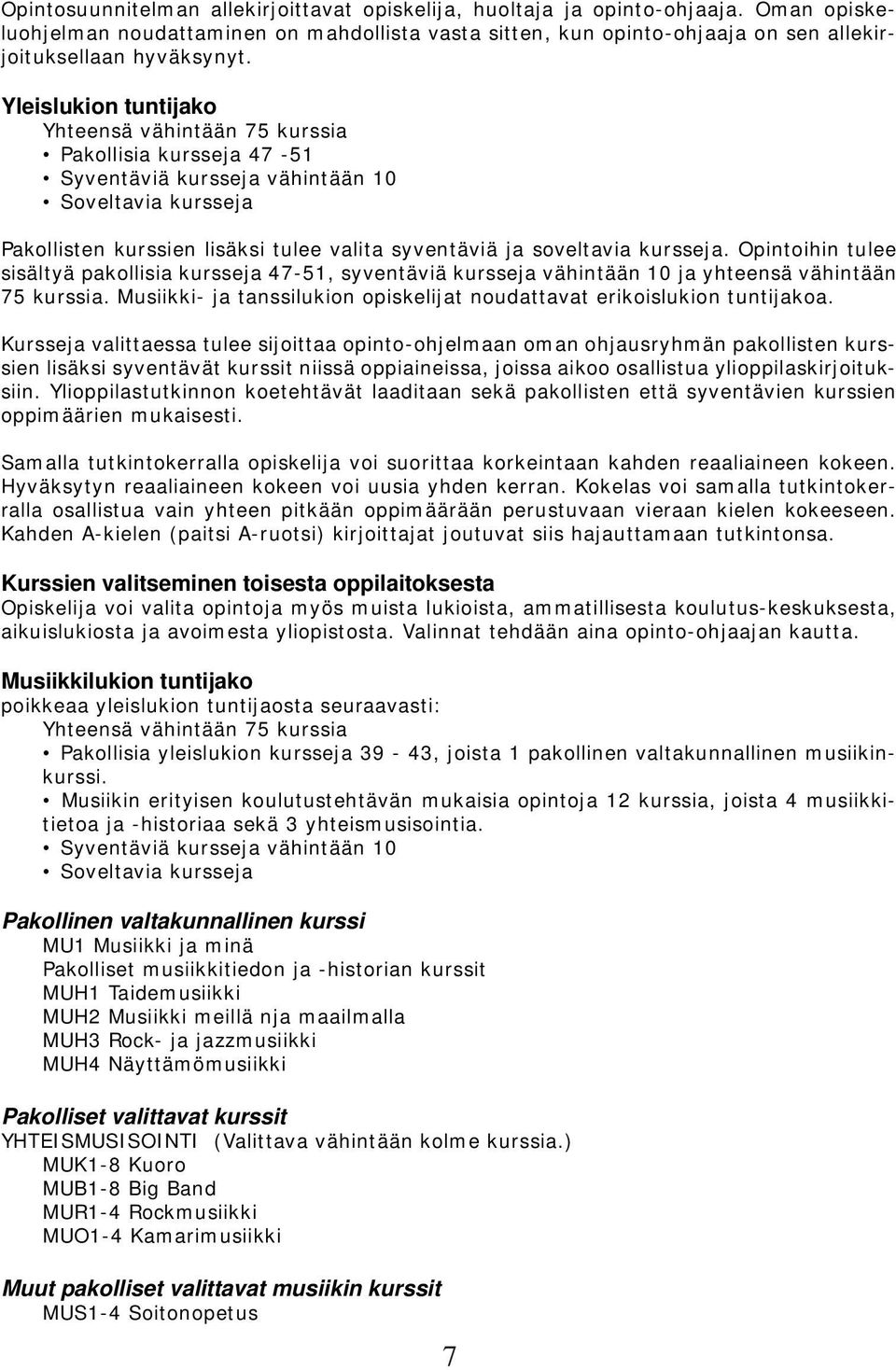 kursseja. Opintoihin tulee sisältyä pakollisia kursseja 47-51, syventäviä kursseja vähintään 10 ja yhteensä vähintään 75 kurssia.